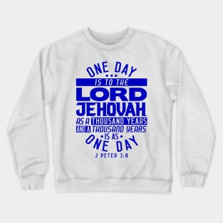 One Day Is To THE LORD JEHOVAH As A Thousand Years - 2 Peter 3:8 Crewneck Sweatshirt